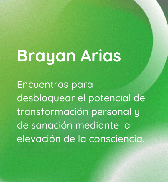 Brayan Arias, Encuentros para desbloquear el potencial de transformación personal y de sanación mediante la elevación de la consciencia.