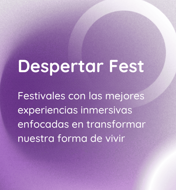 Despertar Fest, Festivales con las mejores experiencias inmersivas enfocadas en transformar nuestra forma de vivir